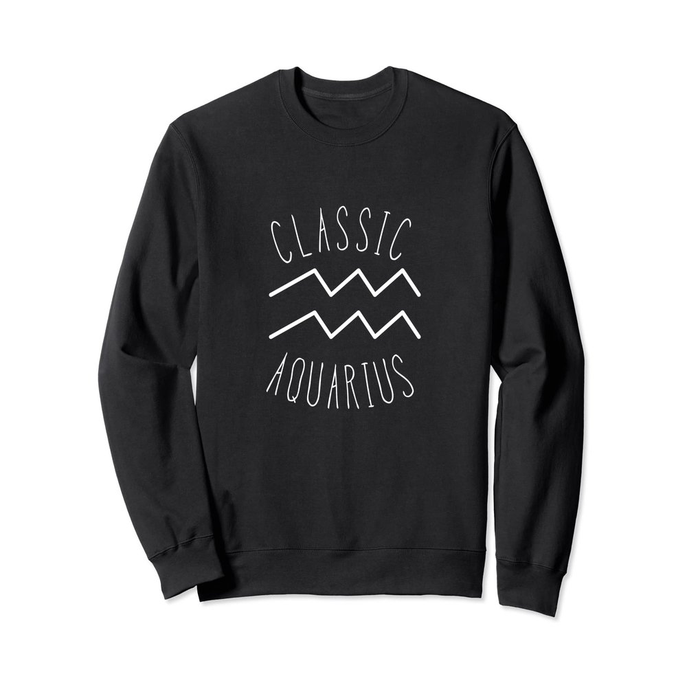 Classic Aquarius Astrology Sign / Aquarius Birthday Quote Sweatshirt