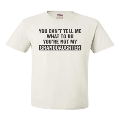 Go All Out 3X-Large White Adult You Can't Tell Me You're Not My Granddaughter T-Shirt