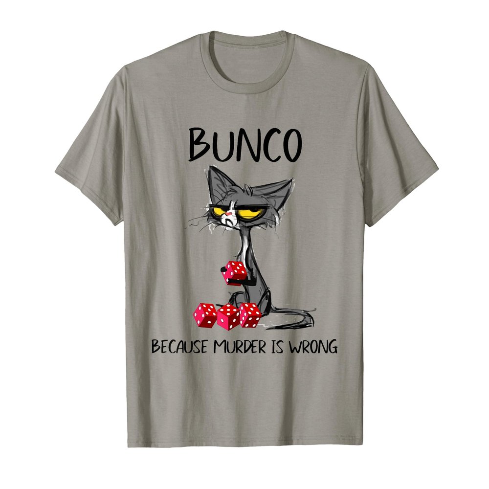 Bunco Because Murder Is Wrong T-Shirt
