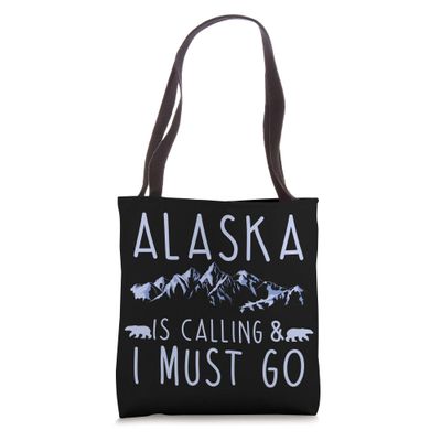 Alaska Is Calling & I Must Go Quote For Mountaineers Tote Bag