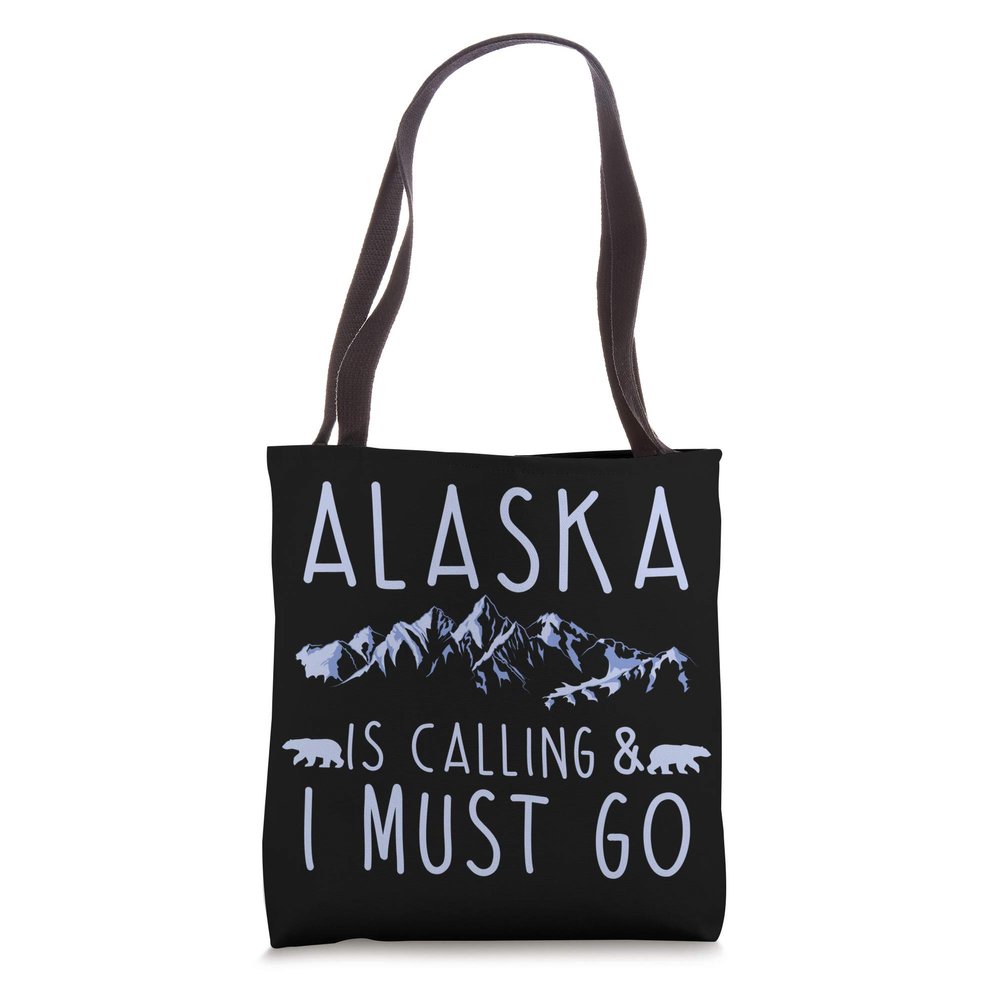 Alaska Is Calling & I Must Go Quote For Mountaineers Tote Bag