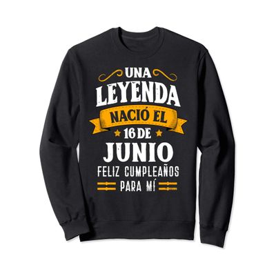 Leyenda Naci 16 Junio Cumpleaos 16th June Sweatshirt