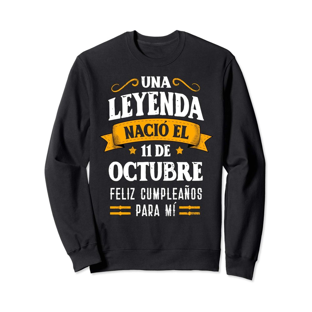 Leyenda Naci 11 Octubre Cumpleaos 11th October birthday Sweatshirt