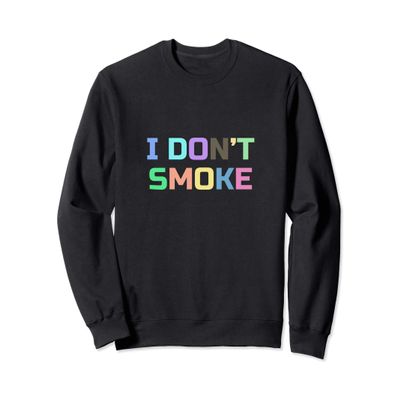 Colorful I Don't Smoke Sweatshirt