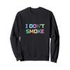 Colorful I Don't Smoke Sweatshirt view 1