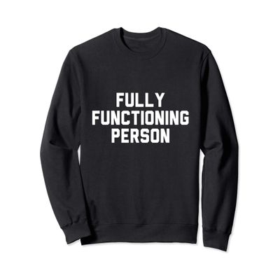 Fully Functioning Person Sweatshirt