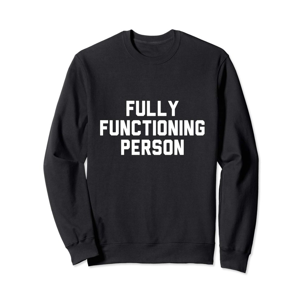 Fully Functioning Person Sweatshirt