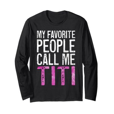 My Favorite People Call Me Titi Shirt Women Mothers Day Long Sleeve T-Shirt