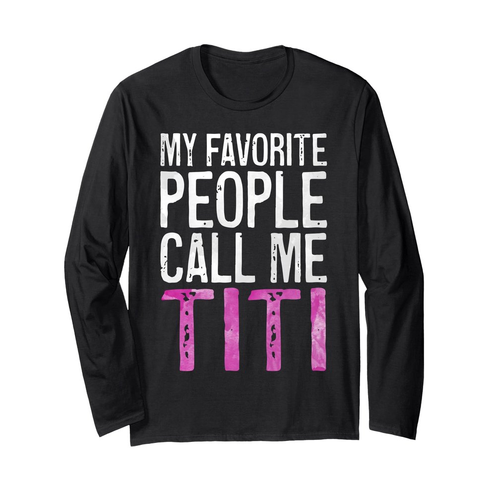 My Favorite People Call Me Titi Shirt Women Mothers Day Long Sleeve T-Shirt