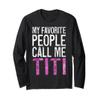 My Favorite People Call Me Titi Shirt Women Mothers Day Long Sleeve T-Shirt view 1