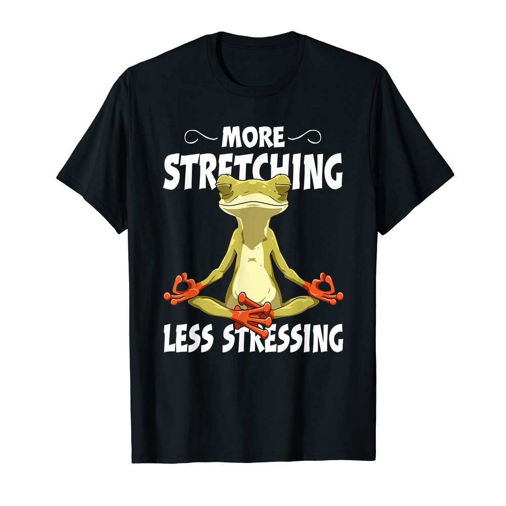More Stretching Less Stressing Funny Frog Yoga Meditation T-Shirt