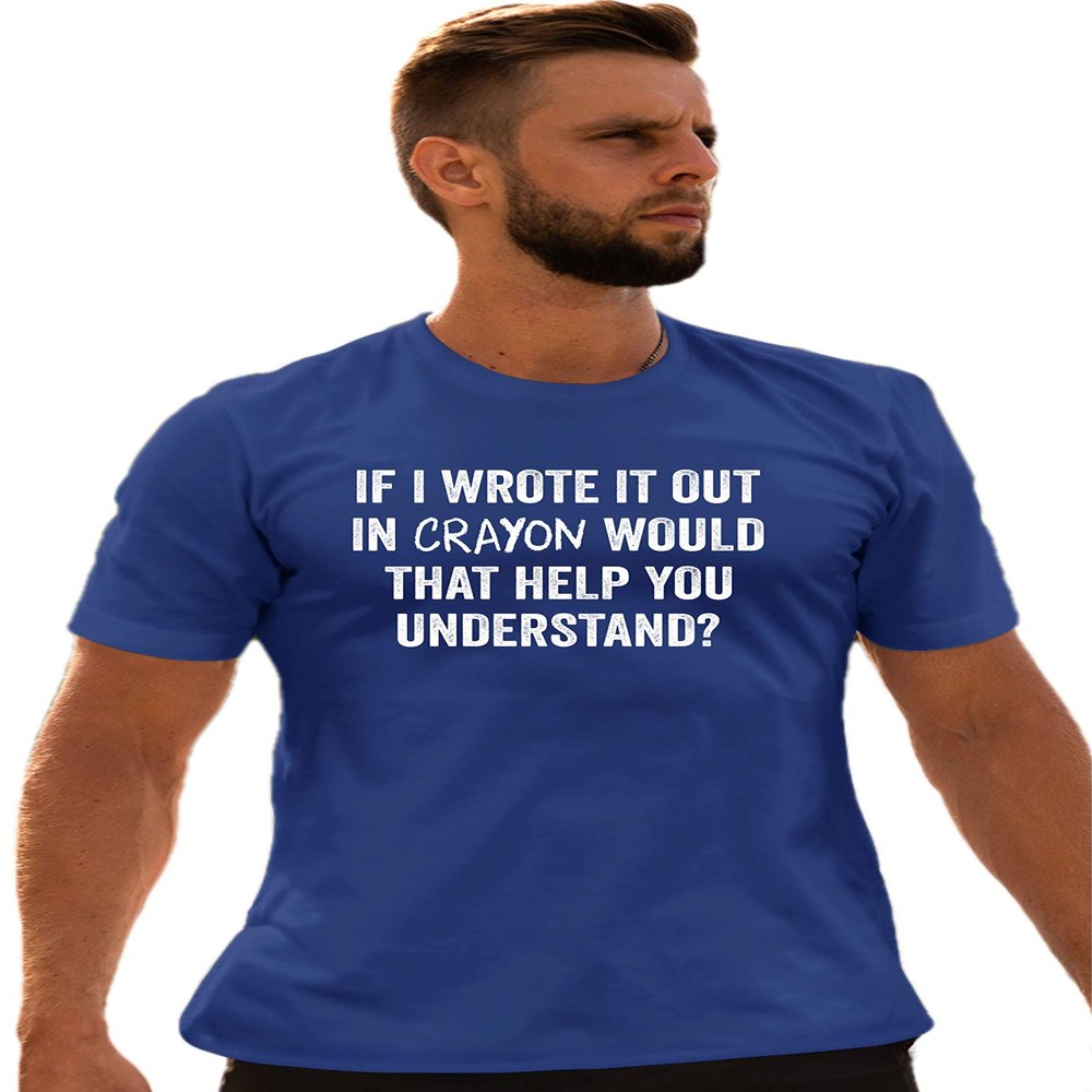 Go All Out XX-Large Royal Blue Adult If I Wrote in Crayon Would That Help You Understand T-Shirt