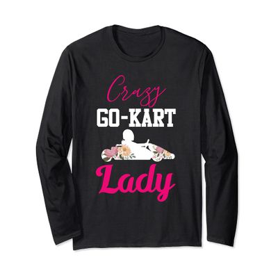 Go-Kart Shirt Funny Crazy Go-Kart Lady Go Kart Racing Long Sleeve T-Shirt