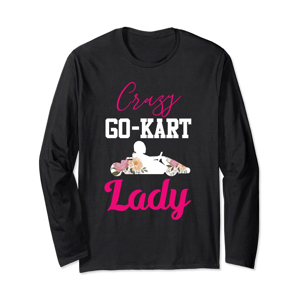 Go-Kart Shirt Funny Crazy Go-Kart Lady Go Kart Racing Long Sleeve T-Shirt