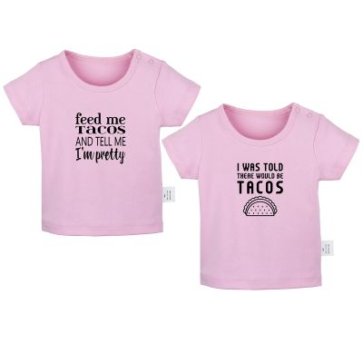 Feed Me Tacos Tell Me I'm Pretty & I was Told There Would Be Tacos Funny Tshirt, Newborn Infant Baby T-Shirts Graphic Tee