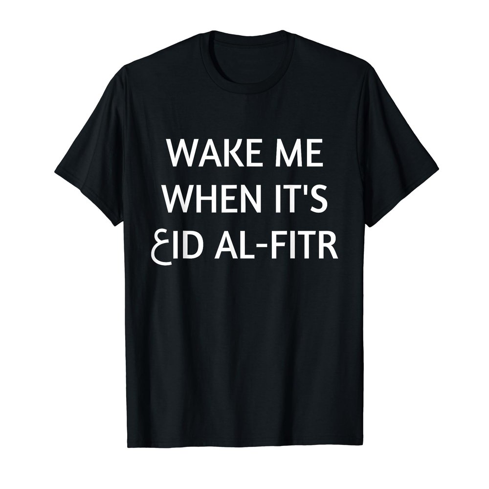 Eid Al-Fitr 2021 Shirt - Wake Me When It's Eid Al Fitr T-Shirt