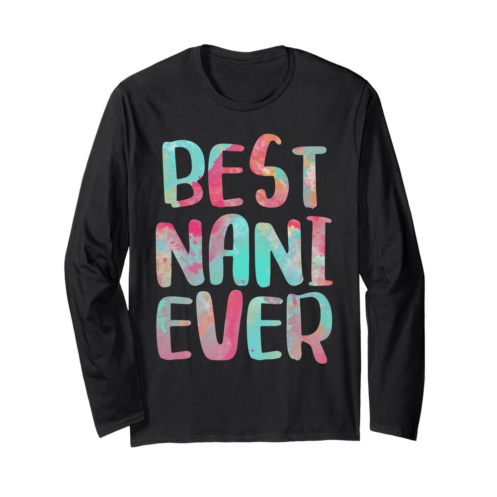 Best Nani Ever Shirt Women Mothers Day Long Sleeve T-Shirt