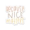 Swaygirls Sticker | Be a Nice Human Sticker | Because Nice Matters Sticker | Be Kind Sticker view 1