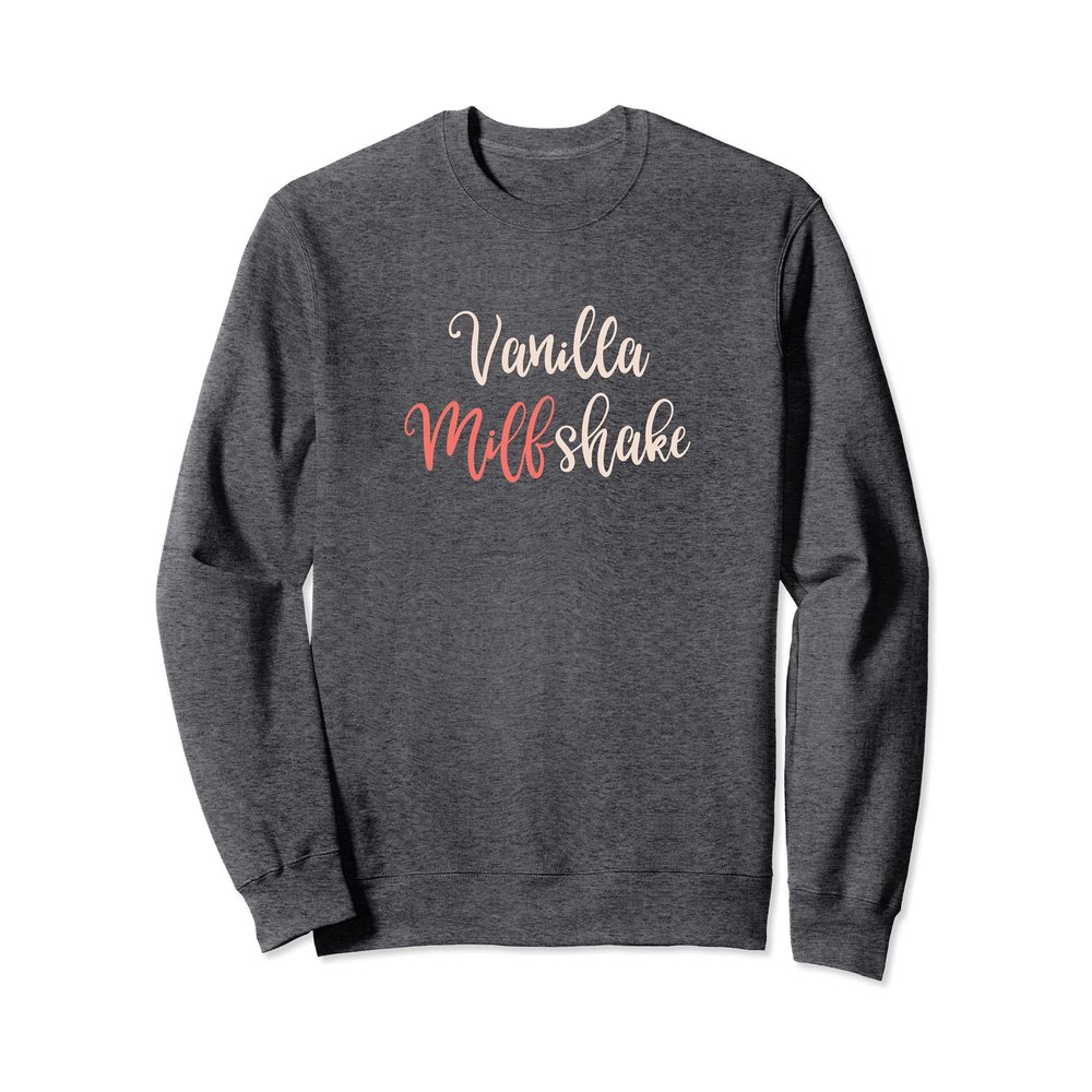 Milf Shirt Funny Adult Humor Hot Mom Vanilla MILFshake Sweatshirt