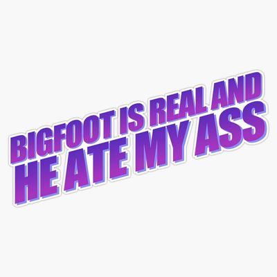 NineFit Basics Bigfoot Ate My Ass Sticker Decal Bumper Sticker 5inch