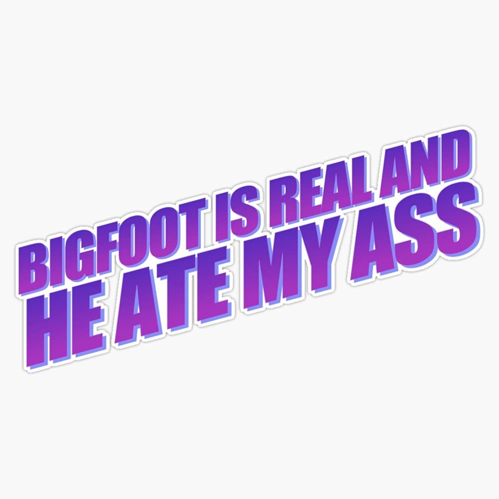 NineFit Basics Bigfoot Ate My Ass Sticker Decal Bumper Sticker 5inch