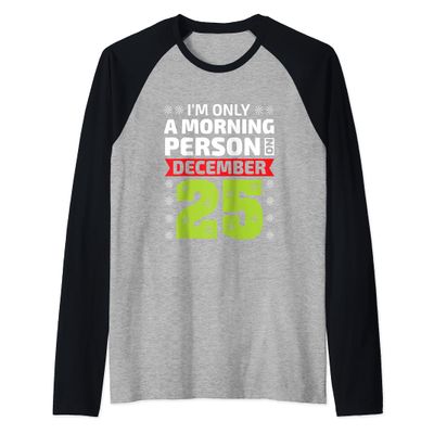 Im only a morning person on December 25 funny xmas design Raglan Baseball Tee