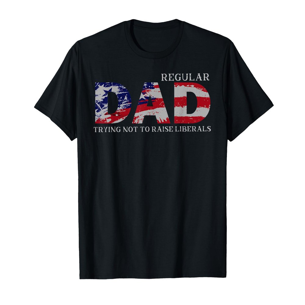 Regular Dad Trying Not To Raise Liberals US Flag T-Shirt