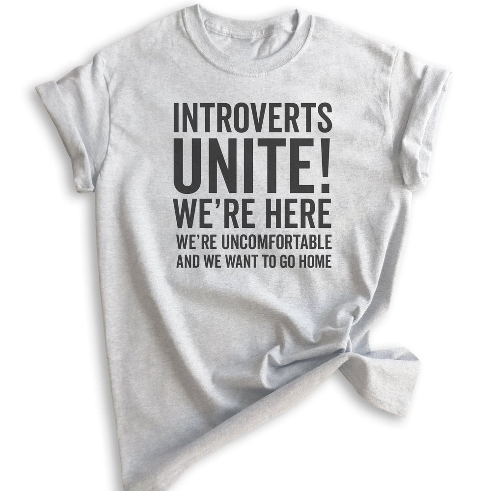 Introverts Unite Shirt, Unisex Women's Men's Shirt, We're Here We're Uncomfortable and We Want to Go Home T-Shirt, Heather Ash, X-Large
