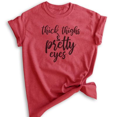 Thick Thighs and Pretty Eyes Shirt, Unisex Women's Shirt, Body Positive Shirt, Body Positivity Shirt, Heather Red, Small