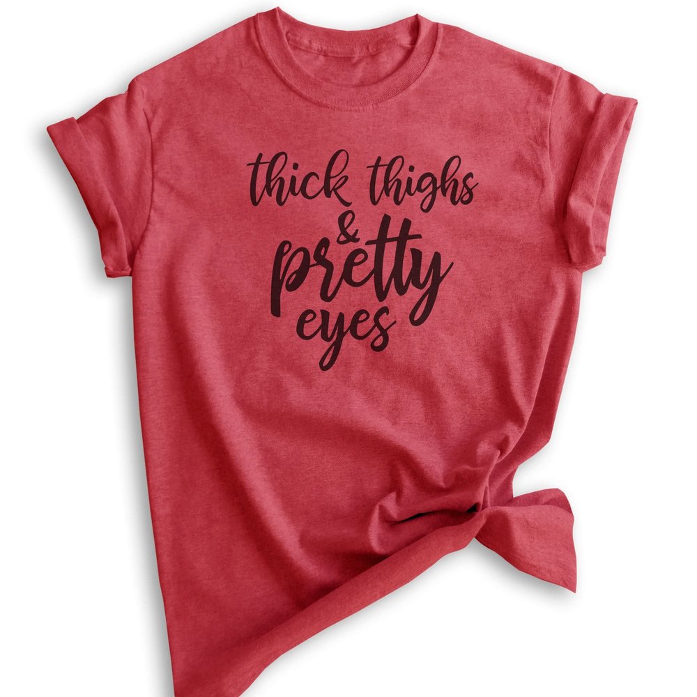 Thick Thighs and Pretty Eyes Shirt, Unisex Women's Shirt, Body Positive Shirt, Body Positivity Shirt, Heather Red, Small