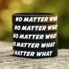 One Hundred (100) No Matter What Bracelets - Inspirational Wristbands view 2