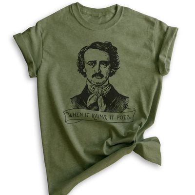 When It Rains It Poes Shirt, Unisex Women's Men's Shirt, Edgar Allen Poe Shirt, Funny Poe Tee, Funny Gothic Shirt, Poet Tee, Heather Military Green, X-Large