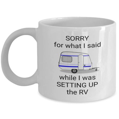 Camping coffee mug - Sorry for what I said while I was setting up the RV - funny camping mugs with sayings - Camping gift for husband - camping wife joke cup - camper RVing gifts