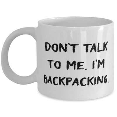 Don't Talk to Me. I'm Backpacking. 11oz 15oz Mug, Backpacking Cup, Cute For Backpacking
