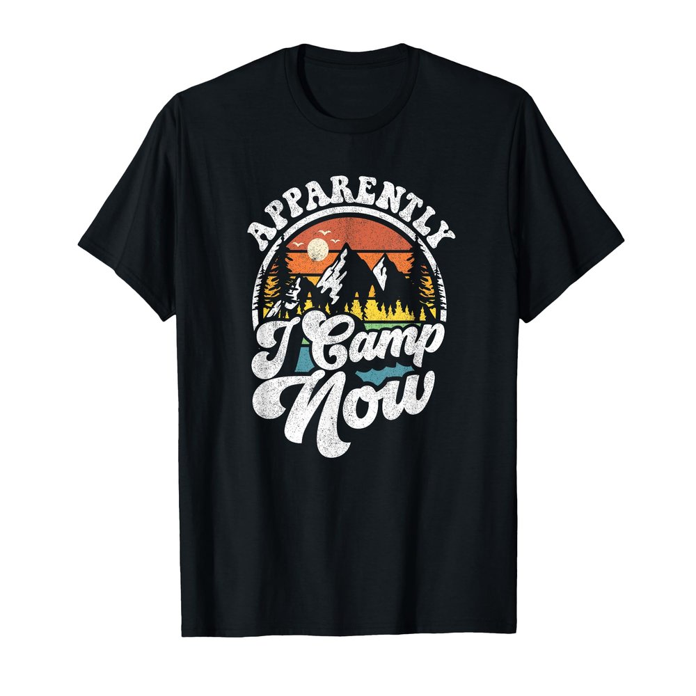 Apparently I Camp Now Funny Camping Hiking Camper RV Gift T-Shirt
