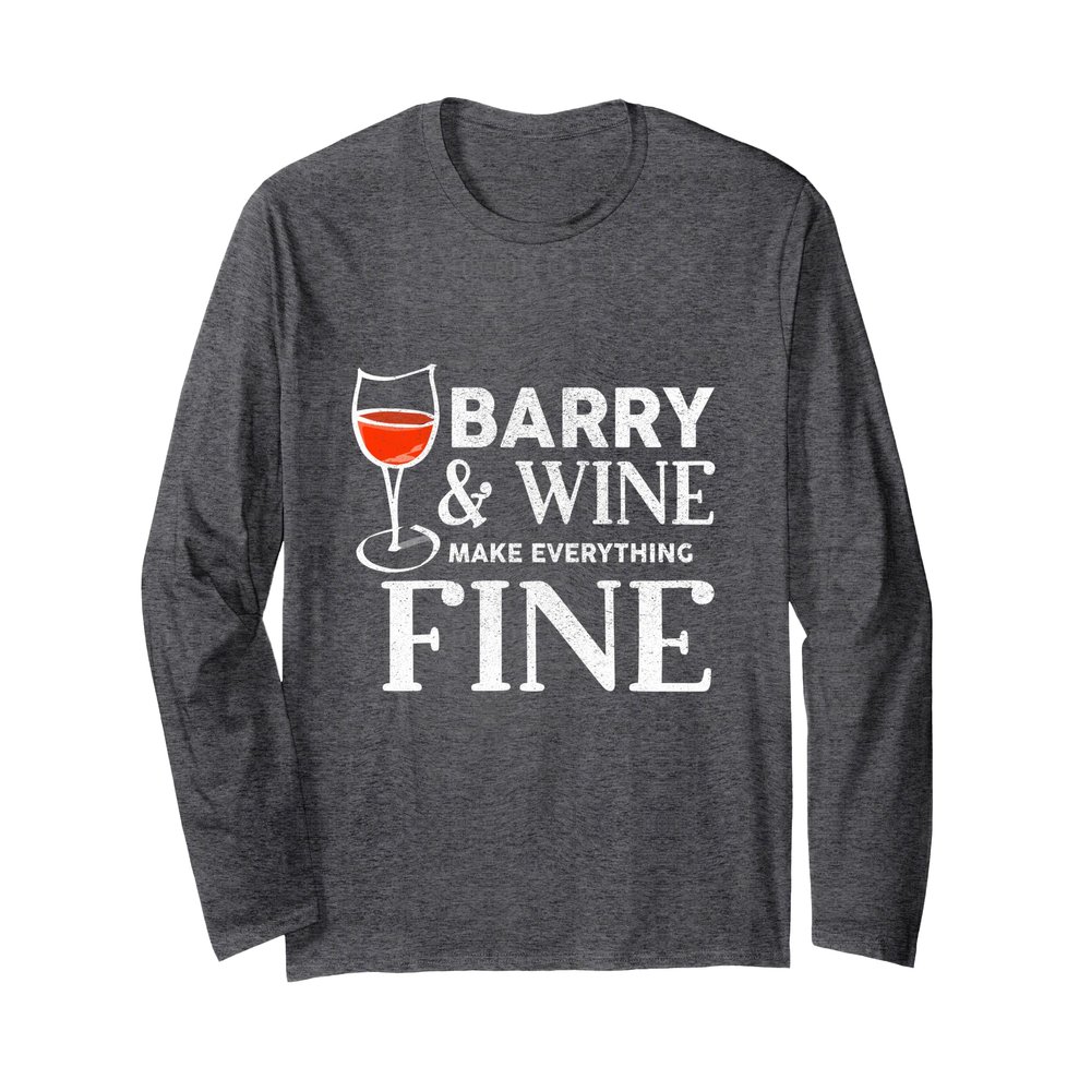 BARRY And Wine Make Everything Fine T-Shirt Name BARRYS Long Sleeve T-Shirt
