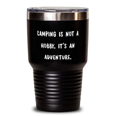 Joke Camping, Camping is not a Hobby. It's an Adventure, Best Birthday 30oz Tumbler For Friends