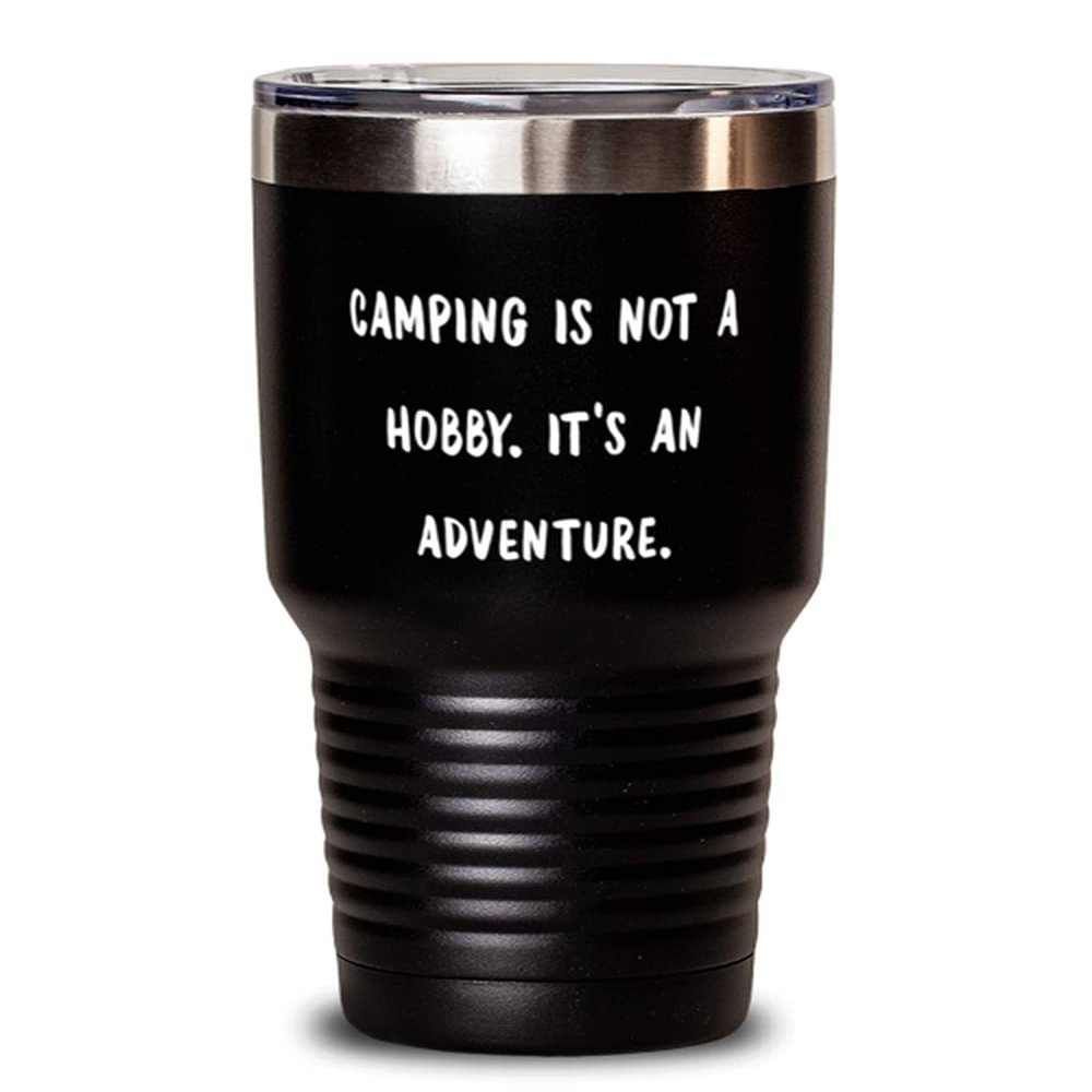 Joke Camping, Camping is not a Hobby. It's an Adventure, Best Birthday 30oz Tumbler For Friends