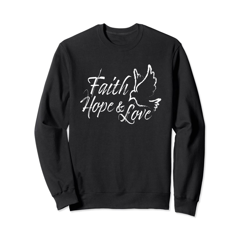 Faith Hope And Love Dove Positive Christian Bible Message Sweatshirt