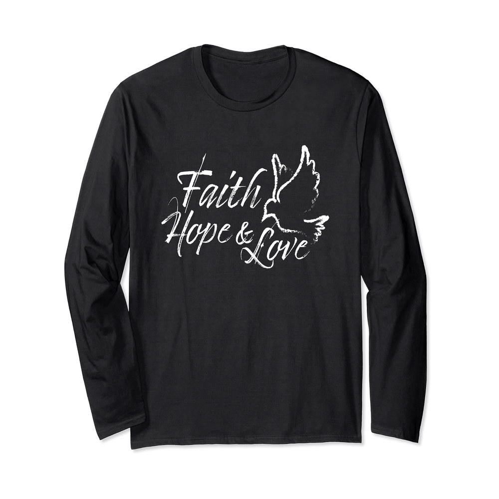 Faith Hope And Love Dove Positive Christian Bible Message Long Sleeve T-Shirt