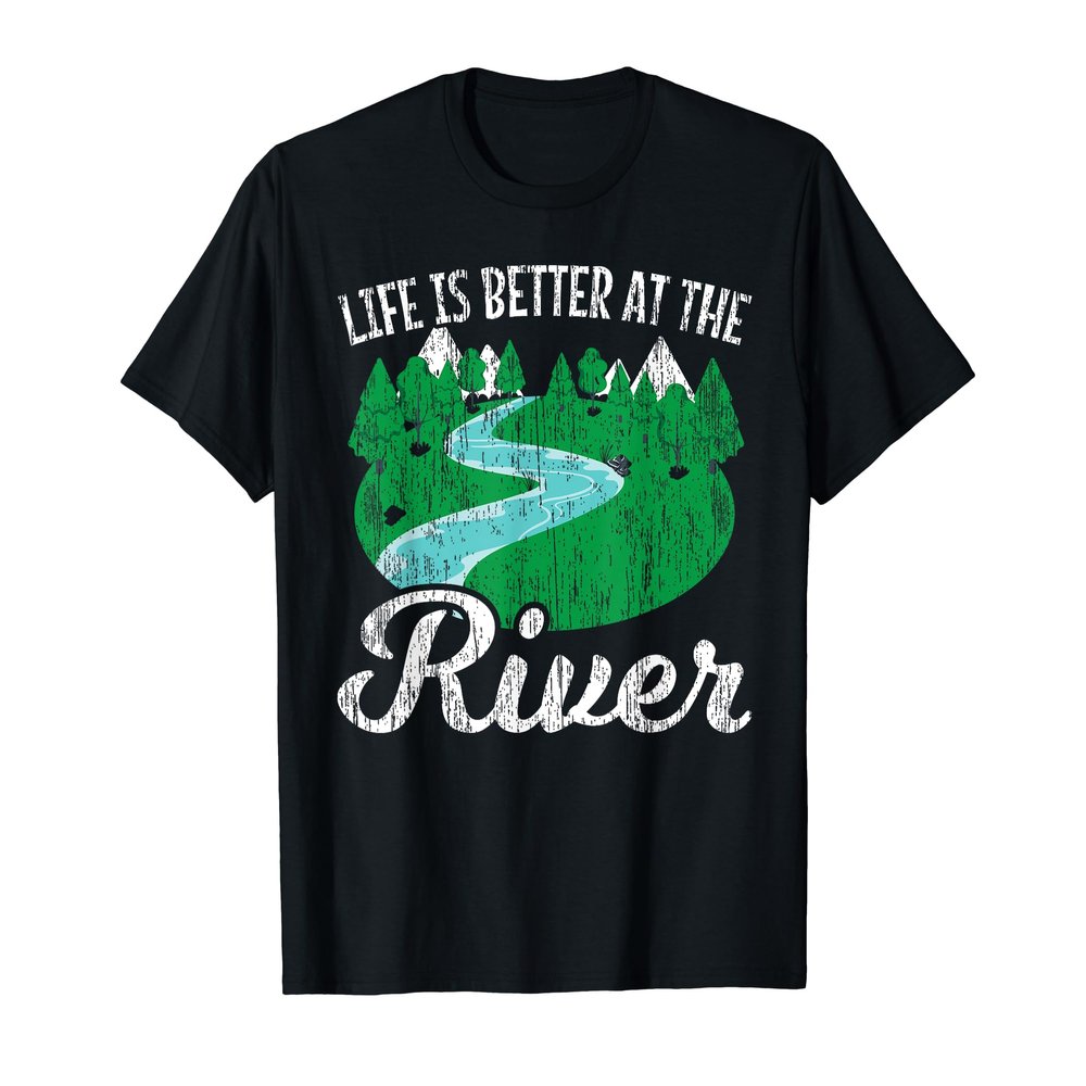 Life Is Better At The River for a Camping Life River Camper T-Shirt