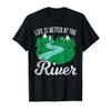 Life Is Better At The River for a Camping Life River Camper T-Shirt view 1