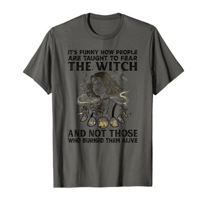 It's Funny How People Are Taught To Fear The Witch T-Shirt