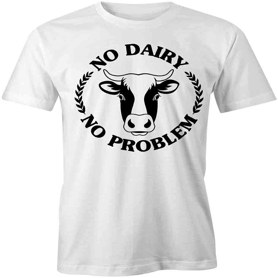 No Dairy No Problem T-Shirt | White, Printed Tees, Graphic Tshirts