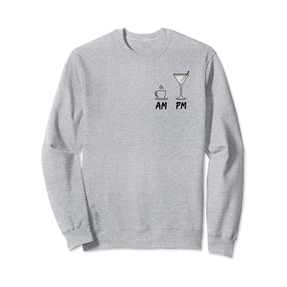AM Coffee Espresso PM Martini lover - my daily drink routine Sweatshirt
