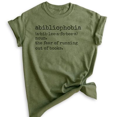 Abibliophobia A Fear of Running Out of Books Shirt, Unisex Women's Men's Tee, Book Lover Shirt, Reading Tee, Heather Military Green, Large