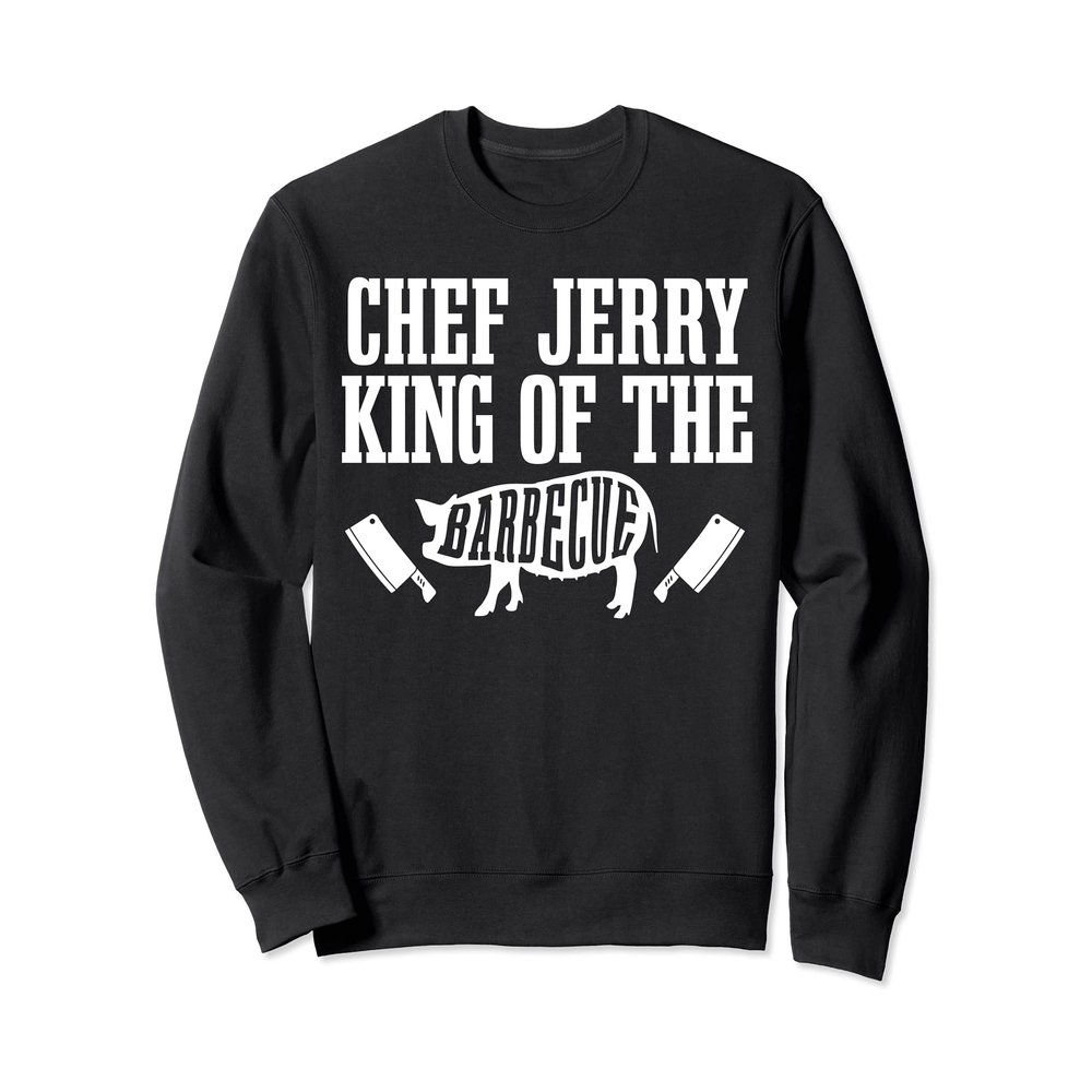 Chef Jerry Is King of The Barbecue BBQ Grilling Master Sweatshirt