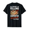 I'm Not Yelling I'm A Carpenter That's How We Talk T-Shirt view 1