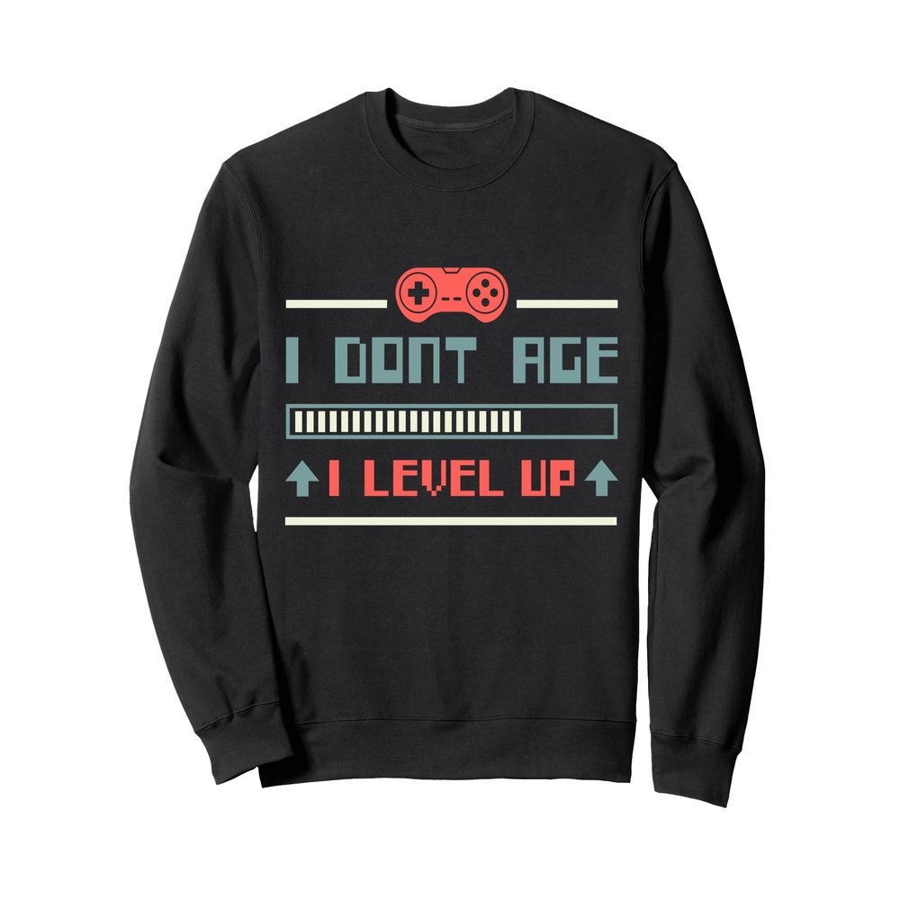 I Dont Age I Level Up Gaming Sweatshirt