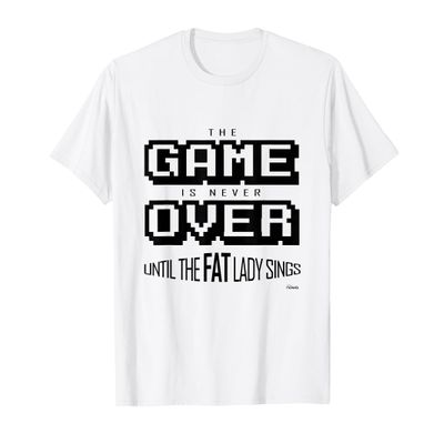 GAME IS NEVER OVER FAT LADY MOTIVATION T-Shirt